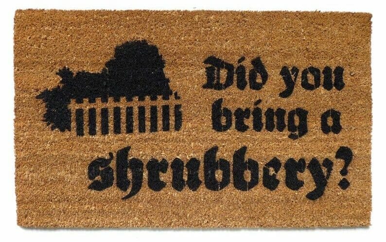 Did you Bring a Shrubbery?