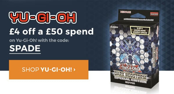 SPADE for £4 off £50 of Yu-Gi-Oh goodies.