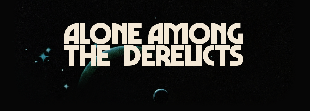 Alone Among the Derelicts