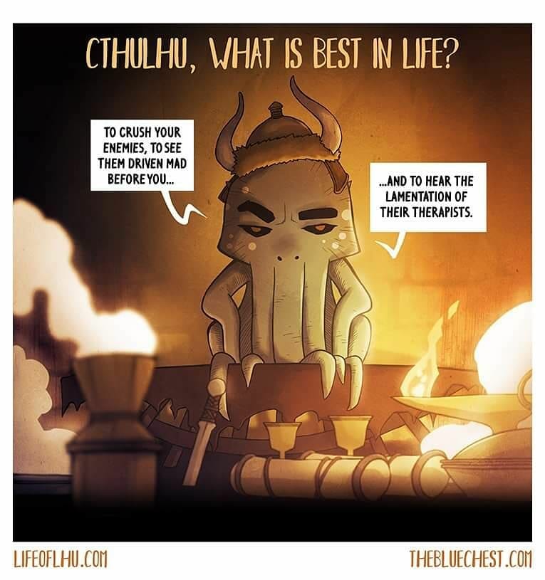 Cthulhu, what is best in life?