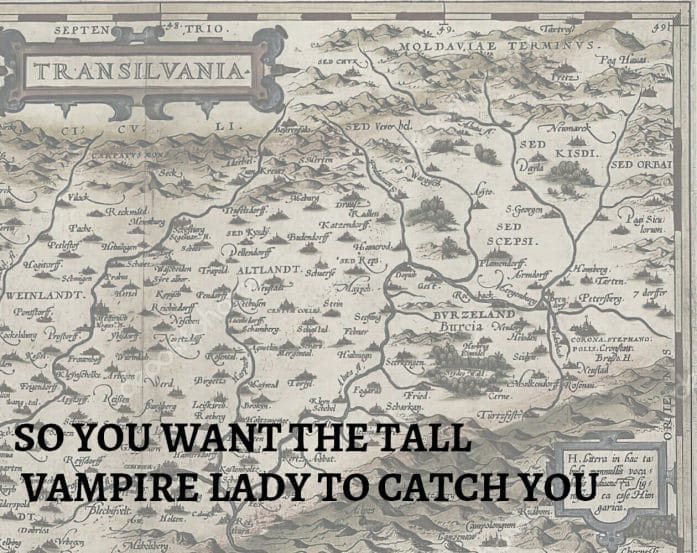 So You Want The Tall Vampire Lady to Catch You