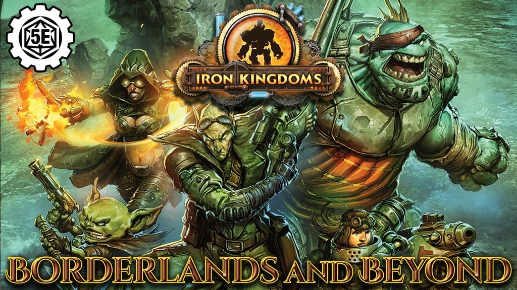 Privateer Press Expands 5e Iron Kingdoms As Borderland And Beyond Breaches Quarter Of A Million Dollars On Kickstarter