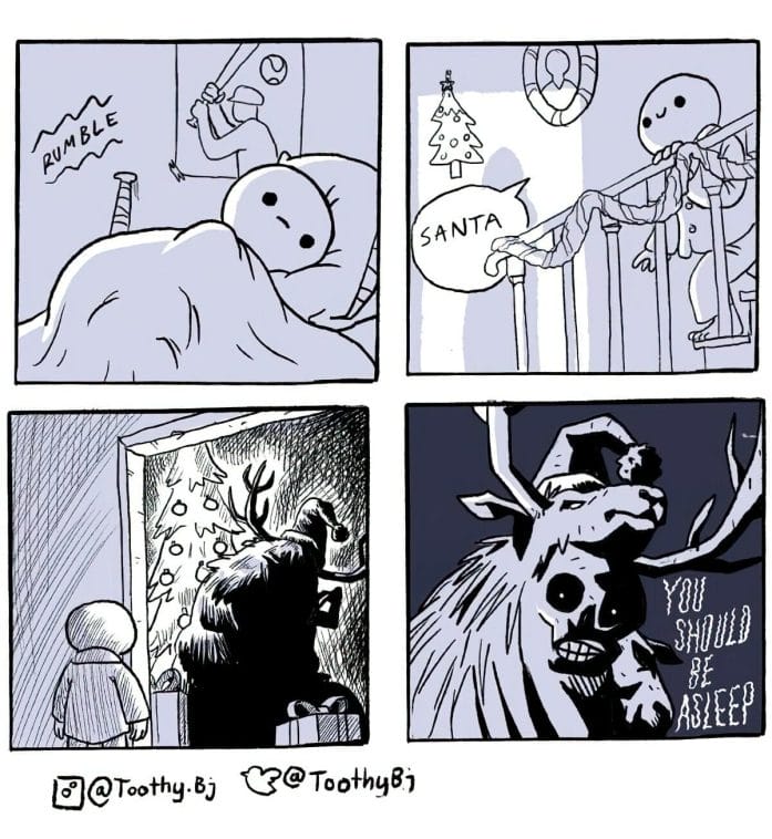 Santa...
The skull-faced monster turns around; "You should be asleep!"