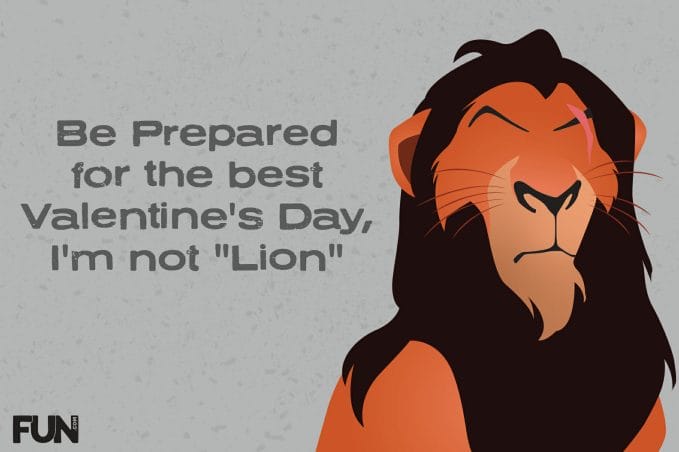 Be Prepared for the best Valentine's Day, I'm not "lion"