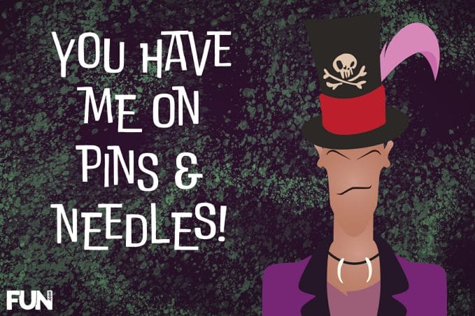 You have me on pins & needles