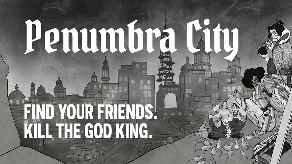 Penumbra CIty - Find Your Friends. Kill the God King. 