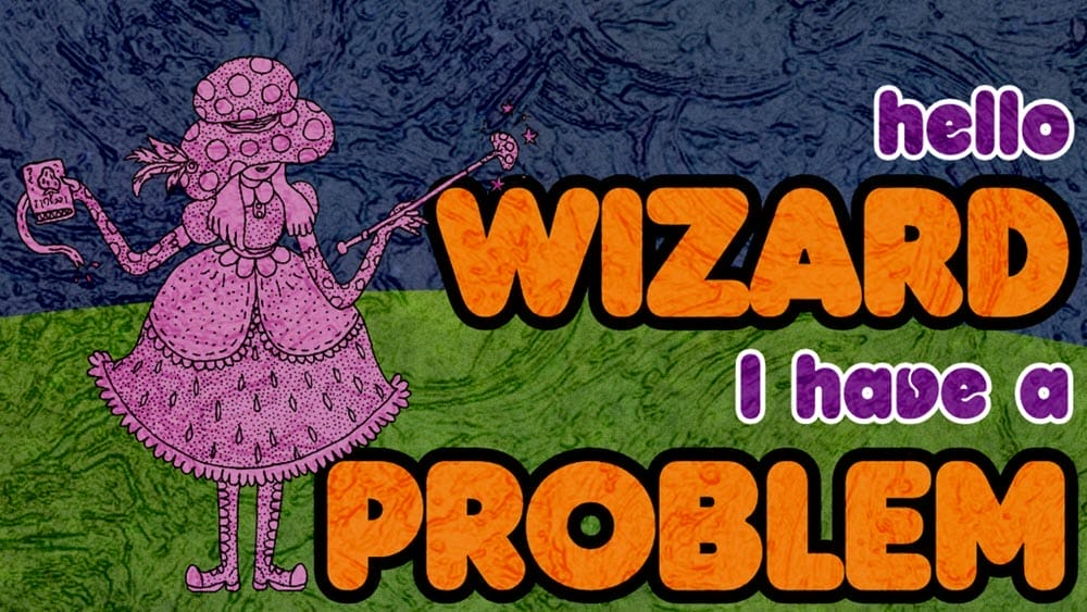 Hello Wizard, I have a problem