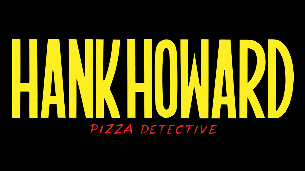 Hank Howard, Pizza Detective