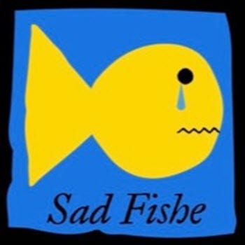Sad Fishe