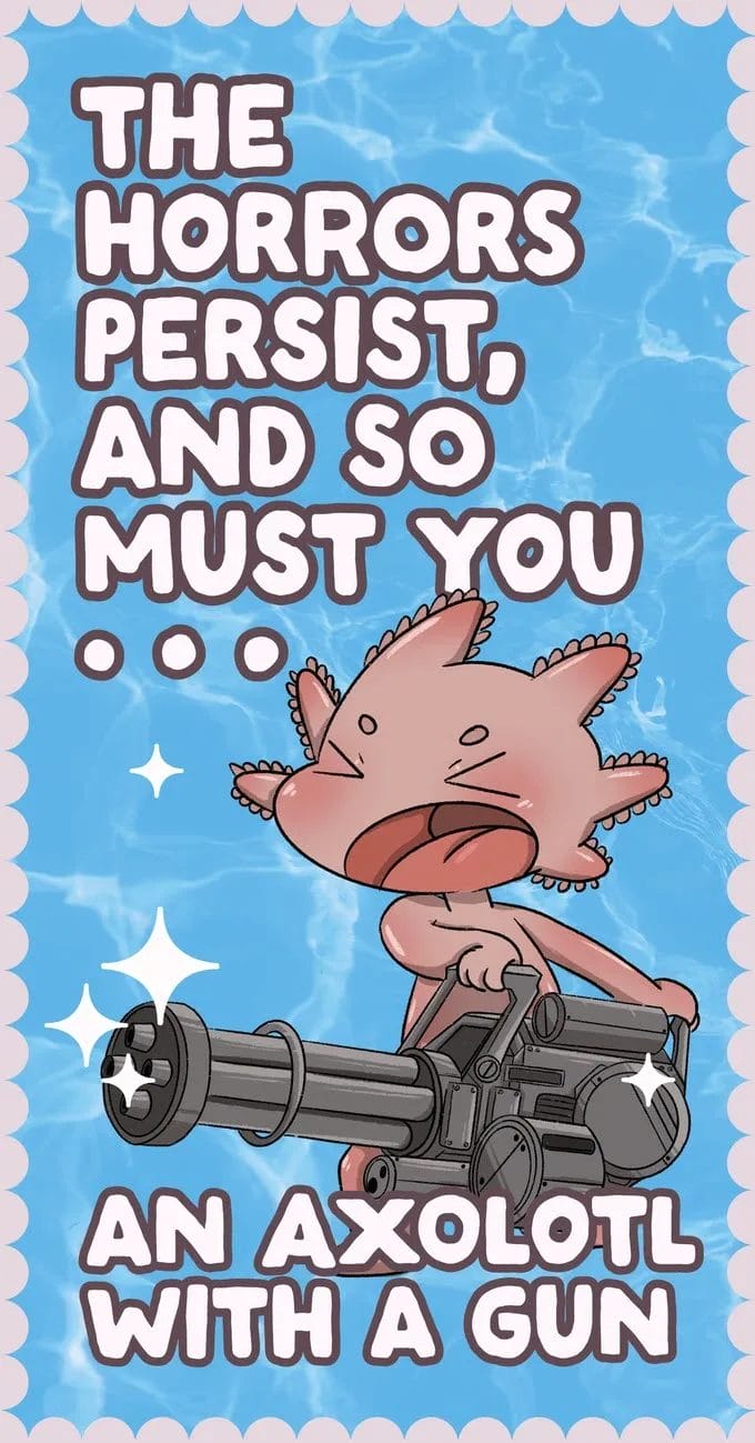 The horrors persist, and so must you