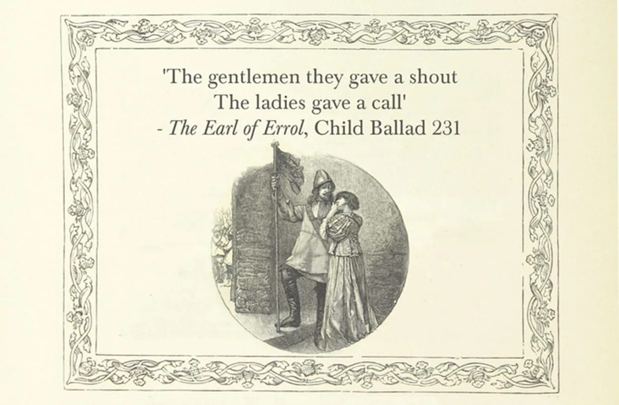 "The Gentlemen they gave a shout The Ladies gave a call" - The Early of Errol, Child Ballard 231